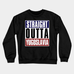 Straight Outta Yugoslavia Crewneck Sweatshirt